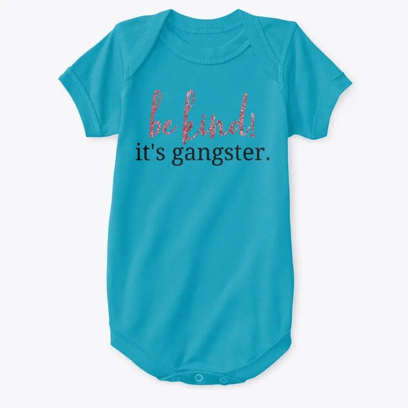 Be kind Its Gangster