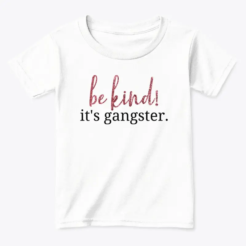 Be kind Its Gangster