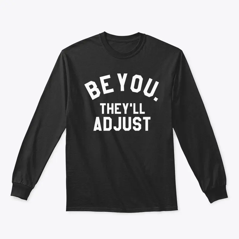 Be You They Will Adjust