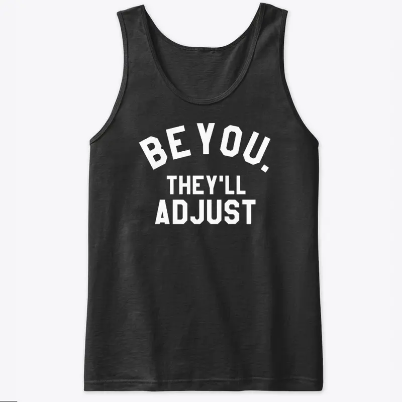 Be You They Will Adjust