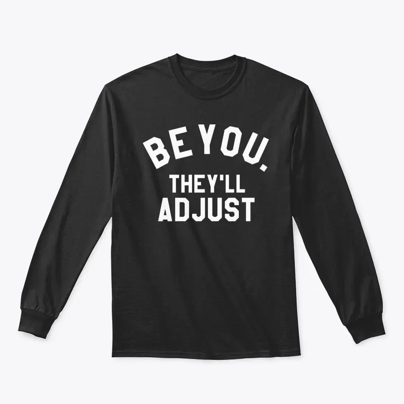 Be You They Will Adjust