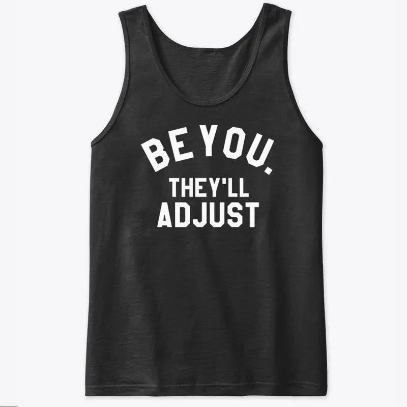 Be You They Will Adjust