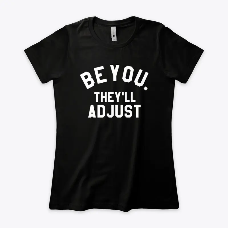 Be You They Will Adjust